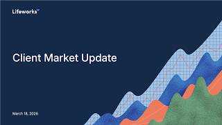 Lifeworks Client Market Update | March 18, 2026