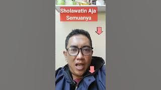 Sholawatin Aja Dulu Semuanya