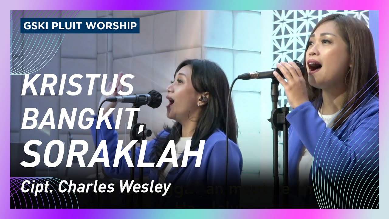 Kristus Bangkit, Soraklah (KJ 188/NP 74/KPPK 130/PPK 63) | GSKI Pluit Worship