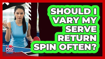 Should I Vary My Serve Return Spin Often?
