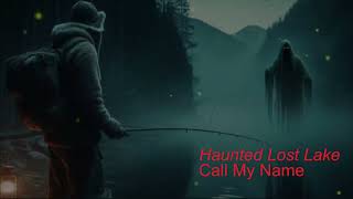 Haunted Lost  Lake Call My Name  (Scary Story)