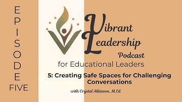 5: Creating Safe Spaces for Challenging Conversations