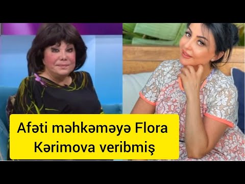 Afəti məhkəməyə Flora Kərimova veribmiş