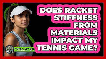 Does Racket Stiffness From Materials Impact My Tennis Game? - The Racket Xpert