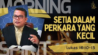 Setia Dalam Perkara yang Kecil | Lukas 16:10-15 | Morning Spirit - 1 Des 2021