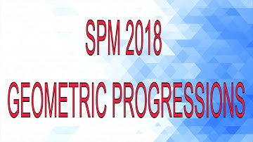 SPM Additional Mathematics 2018 Paper 1 Number 14 - Geometric Progressions