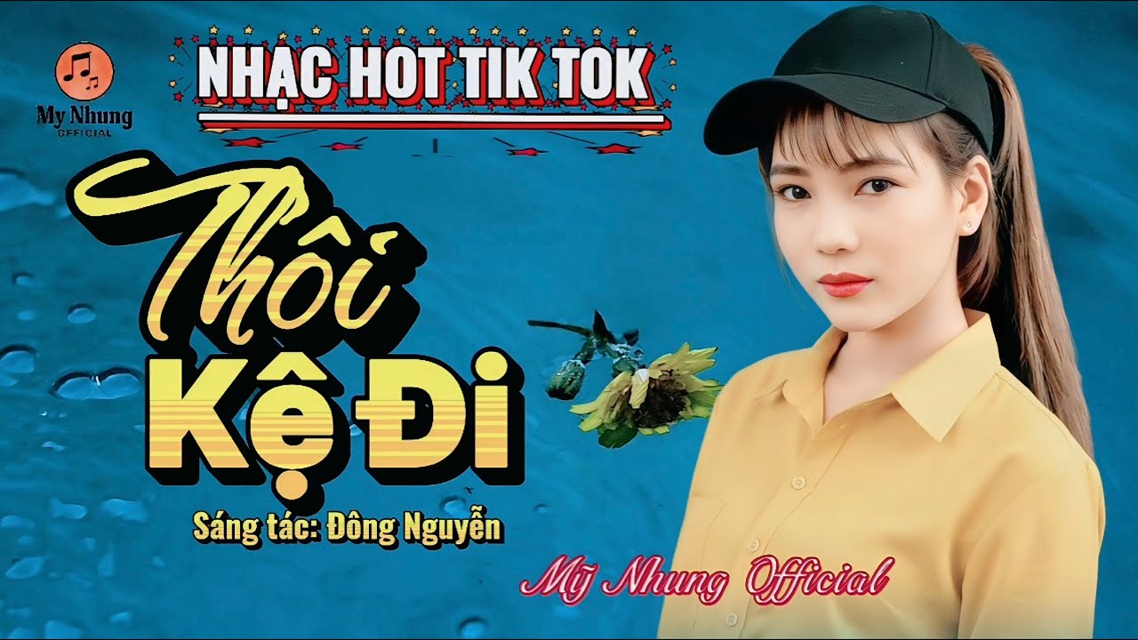 🎼NHẠC HOT TIK TOK - THÔI KỆ ĐI - ST ĐÔNG NGUYỄN - MỸ NHUNG OFFICIAL
