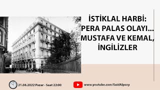 İSTİKLAL HARBİ: PERA PALAS OLAYI... MUSTAFA VE KEMAL, İNGİLİZLER