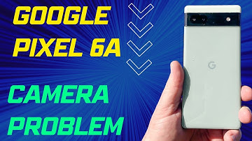 how to fix camera problem in Google Pixel 6a