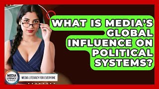 Details What Is Media's Global Influence On Political Systems - Media Literacy For Everyone Update