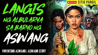 LANGIS NG ALBULARYA SA BARYO NG ASWANG | Kwentong Aswang | True Story