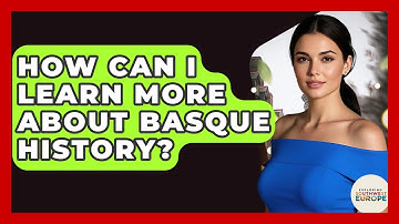 How Can I Learn More About Basque History? - Exploring Southwest Europe
