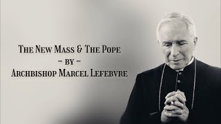The New Mass & The Pope by Archbishop Marcel Lefebvre