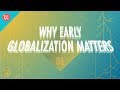 Why Early Globalization Matters: Crash Course Big History #206