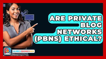 Are Private Blog Networks (PBNs) Ethical? - SearchEnginesHub.com