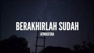 Atmosfera - Berakhirlah Sudah (Lirik)