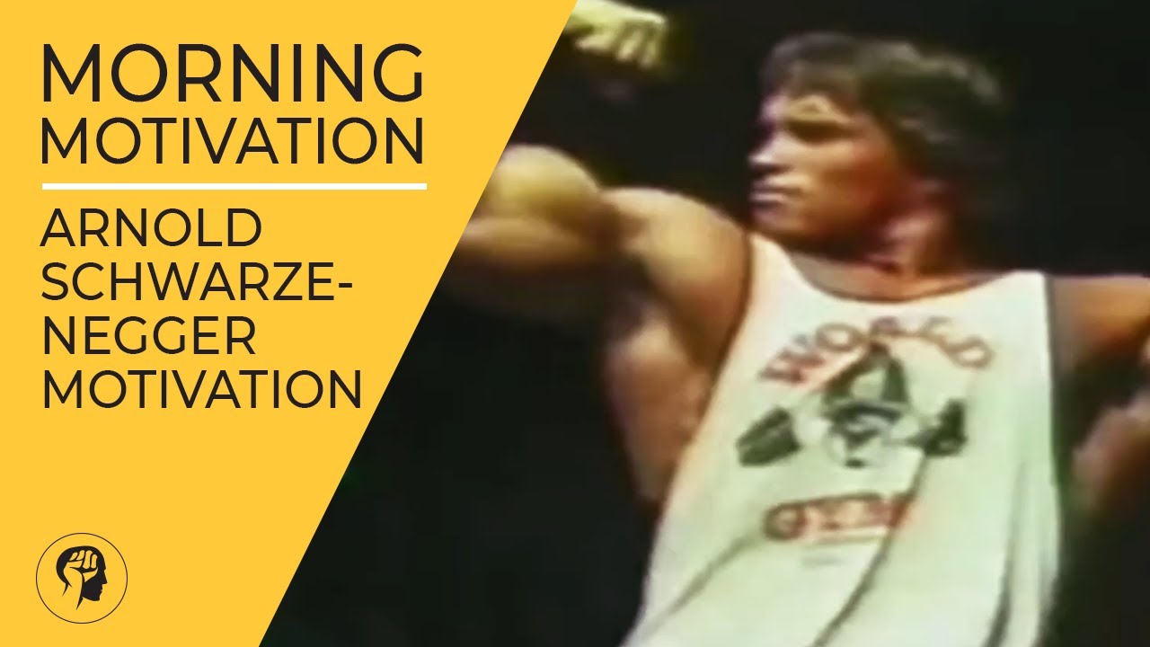 MORNING MOTIVATION Arnold Schwarzenegger Motivation - YouTube
