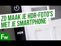 HDR-foto's met je smartphone: tips in 1 minuut  Frankwatching