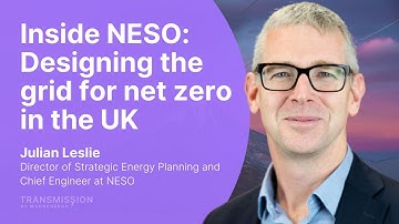 Inside NESO: Designing the grid for net zero in the UK with Julian Leslie