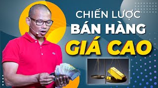 Chiến lược bán hàng giá cao mà ai kinh doanh phải biết | Phạm Thành Long