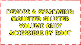 DevOps & SysAdmins: Mounted gluster volume only accessible by root Net Worth
