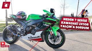 NEDEN ? Serisi KAWASAKİ ZX10R Yalçın'a Sordum