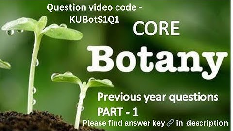 | Question Video code : KUBotS1Q1 |  KU  BSc  previous questions - Core BOTANY - Part -1 | S1 |
