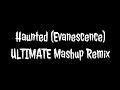 Evanescence Haunted ULTIMATE Mashup Remix