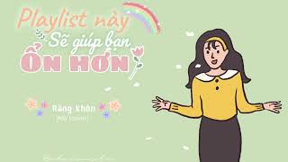 Playlist này sẽ giúp bạn cảm thấy ổn hơn ✿