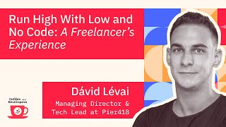 Run High With Low and No Code with Dávid Lévai ,Managing Director & Tech Lead at Pier418