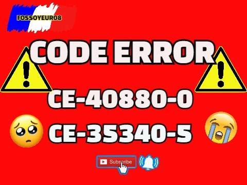 SOLUTION CODE ERREUR (CE-40880-0) et (CE-35340-5)