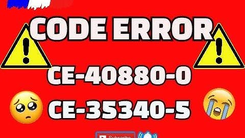 SOLUTION CODE ERROR (CE-40880-0) et (CE-35340-5)