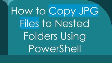 How to Copy JPG Files to Nested Folders Using PowerShell