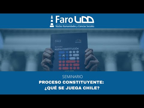 Seminario Proceso Constituyente: ¿Qué se juega Chile?