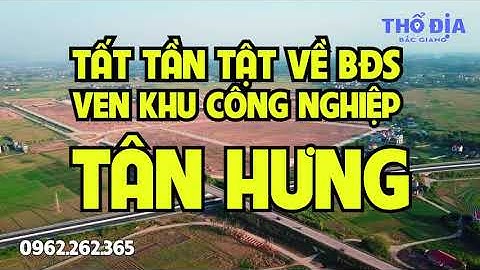 Tất tần tật về BĐS ven KCN TÂN HƯNG LẠNG GIANG BẮC GIANG | Thổ địa Bắc Giang
