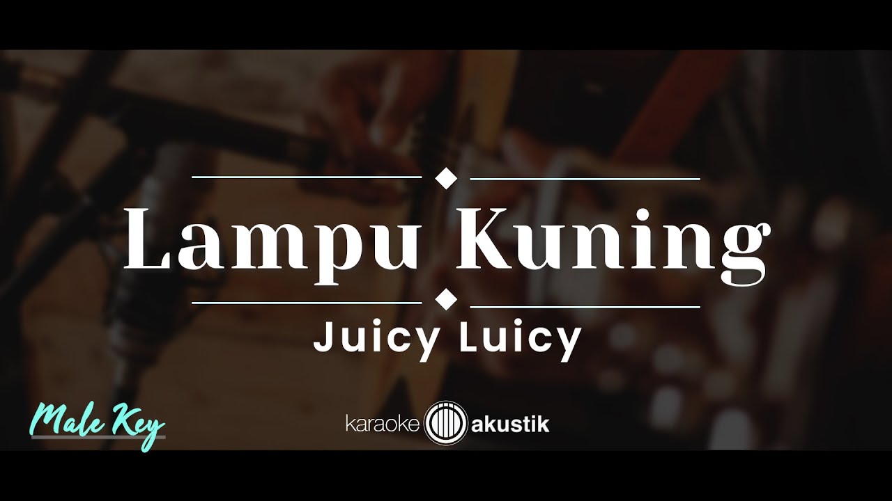 Lampu Kuning – Juicy Luicy (KARAOKE AKUSTIK - MALE KEY)