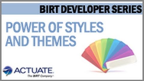 The Power of Styles and Themes in BIRT Designs