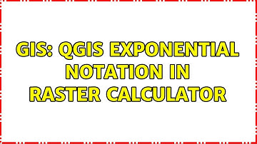 GIS: QGIS Exponential Notation in Raster Calculator