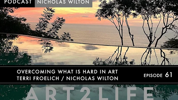 Overcoming What Is Hard in Art - Terri Froelich an...