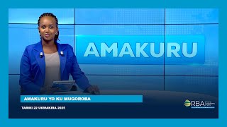 AMAKURU YO KU MUGOROBA || TARIKI 22 UKWAKIRA 2025