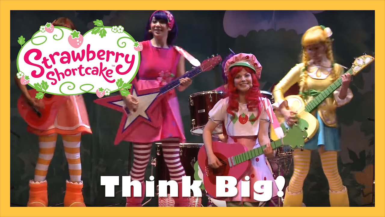 Think Big | Strawberry Shortcake Live! (2013) - YouTube