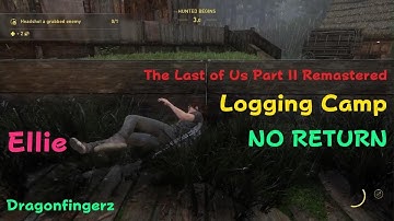 Logging Camp NO RETURN #elliewilliams  The Last of Us Part II Remastered