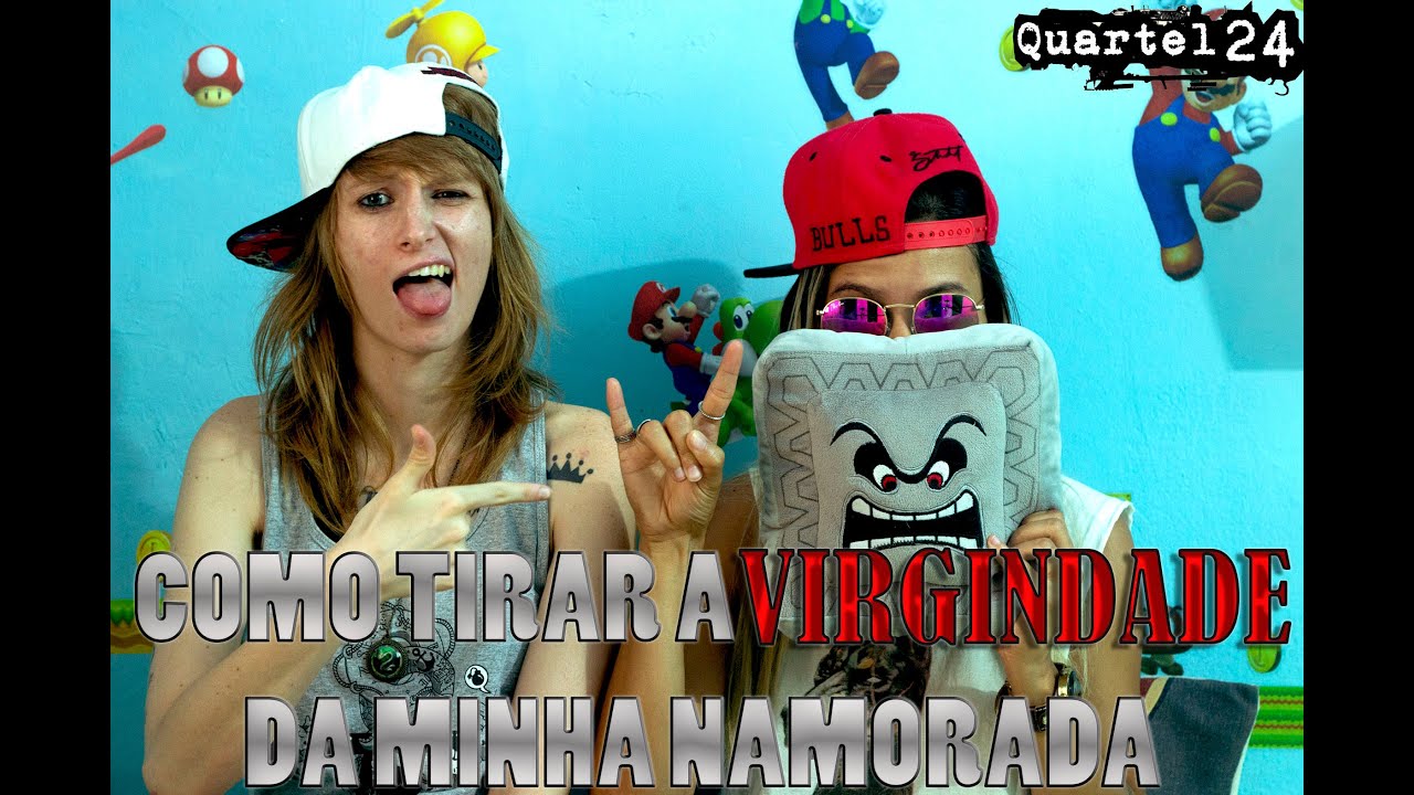 QUARTEL 24 - COMO TIRAR A VIRGINDADE DA MINHA NAMORADA - YouTube