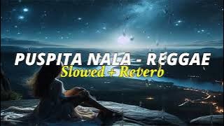 Puspita Nala - Reggae | slowed & reverb | tiktok version🥀