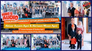 OT. KING'S AUDIO | Hiburan Dangdut Khitanan Abisar Azzam Apni & Abrisam Mizan Apni -|Desa Jaya Bakti