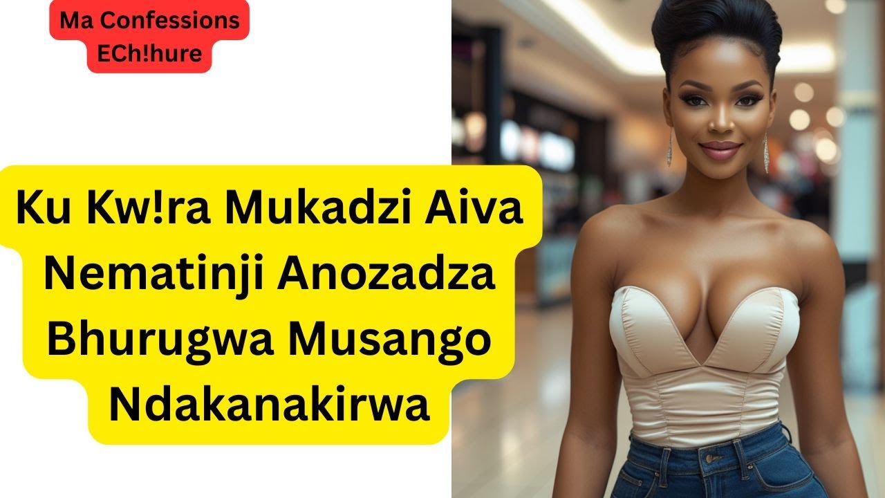 Ku Kw!ra Mukadzi Aiva Nematinji Anozadza Bhurugwa Musango Ndakanakirwa