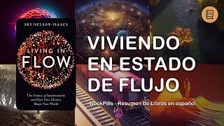 Viviendo en Estado de Flujo: La Ciencia de Encontrar tu Mejor Yo (Resumen del Libro)