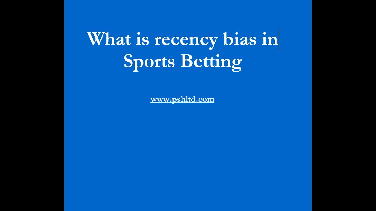 What is recency bias in sports betting?