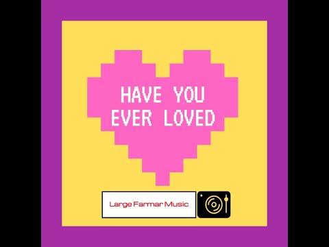 Large Farmar - Have You Ever Loved