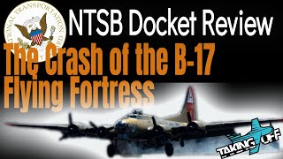 B-17 Crash Flying Fortress NTSB Docket Summary Bradley Field Oct 2 2019 - TakingOff Ep 117